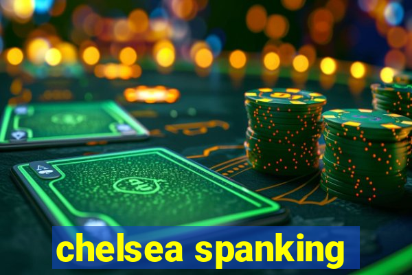chelsea spanking